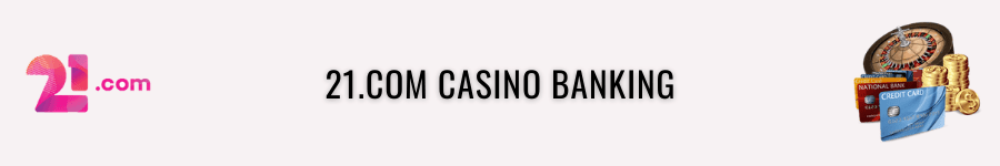 21.com casino banking